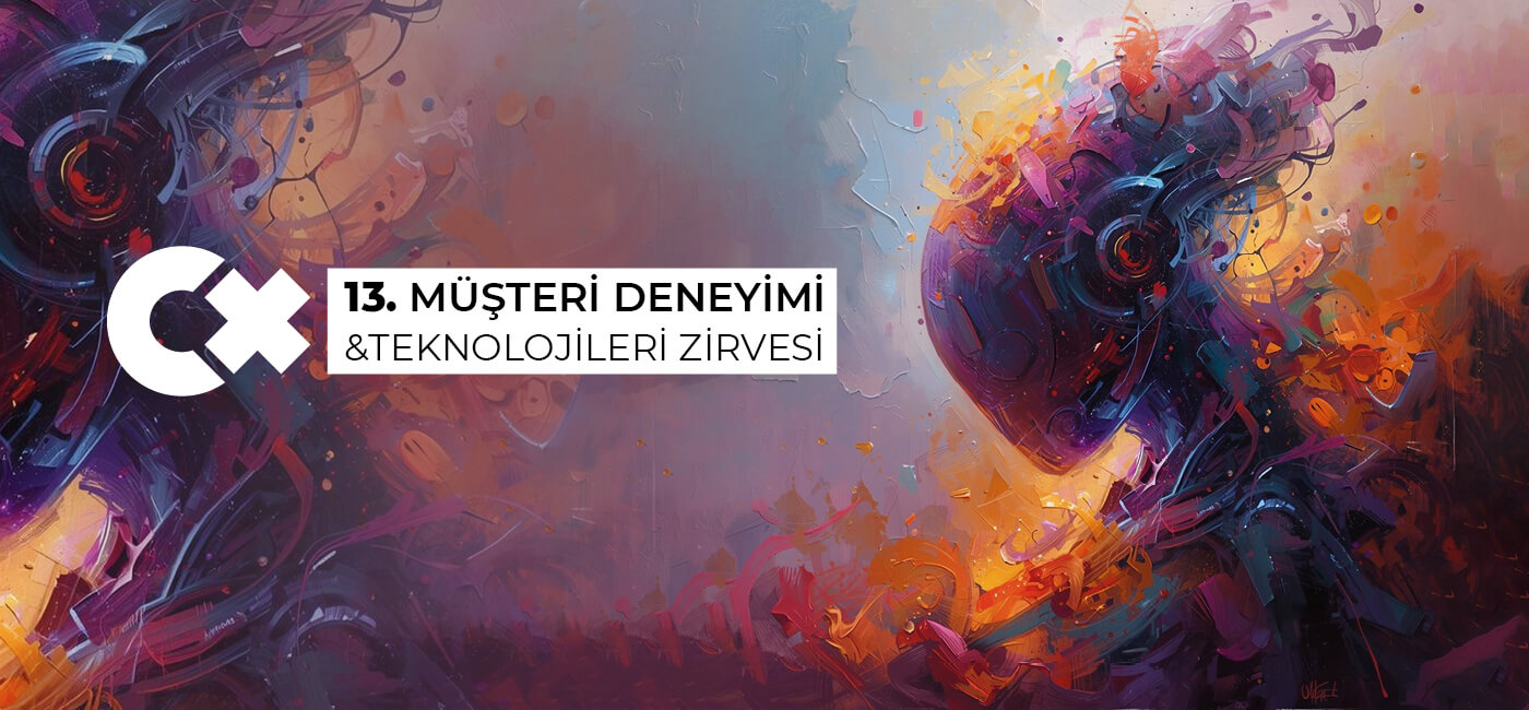 13. Müşteri Deneyimi ve Teknolojileri Zirvesi